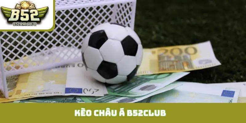 kèo châu Á B52CLUB